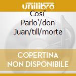 Cosi' Parlo'/don Juan/till/morte cd