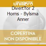 Divert'for 2 Horns - Bylsma Anner cd musicale di Wolfgang Amadeus Mozart