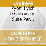 Pyotr Ilyich Tchaikovsky - Suite Per Orchestra N.2 Op 53 'Caratteristica' cd musicale di CIAIKOVSKY