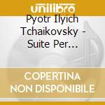Pyotr Ilyich Tchaikovsky - Suite Per Orchestra N.2 Op 53 'Caratteristica' cd