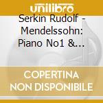 Serkin Rudolf - Mendelssohn: Piano No1 & 2 And Violin Concertos cd musicale di MENDELSSOHN