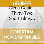 Glenn Gould - Thirty-Two Short Films About Glenn Gould cd musicale di Glenn Gould