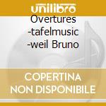 Overtures -tafelmusic -weil Bruno cd musicale di Wolfgang Amadeus Mozart