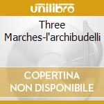 Three Marches-l'archibudelli cd