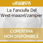 La Fanciulla Del West-maazel/zampier cd musicale di PUCCINI