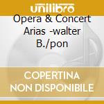 Opera & Concert Arias -walter B./pon cd musicale di Wolfgang Amadeus Mozart