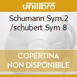 Schumann Sym.2 /schubert Sym 8 cd