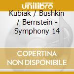 Kubiak / Bushkin / Bernstein - Symphony 14 cd