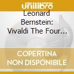 Leonard Bernstein: Vivaldi The Four Seasons / Concerto For Diverse Instruments, RV 558 / Oboe Concerto, RV 454 / Flute Concerto, RV 441 cd