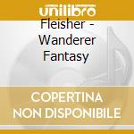 Fleisher - Wanderer Fantasy cd