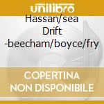 Hassan/sea Drift -beecham/boyce/fry cd musicale di DELIUS