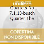 Quartets No 7,1,13-busch Quartet The cd musicale di BEETHOVEN