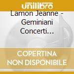 Lamon Jeanne - Geminiani Concerti Grossi cd