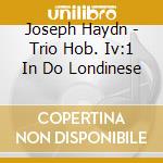 Joseph Haydn - Trio Hob. Iv:1 In Do Londinese cd