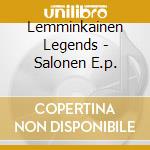 Lemminkainen Legends - Salonen E.p. cd musicale di SIBELIUS
