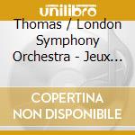 Thomas / London Symphony Orchestra - Jeux La Boite A Jouj cd