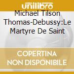 Michael Tilson Thomas-Debussy:Le Martyre De Saint cd