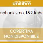 Symphonies.no.1&2-kubelik. cd musicale di SCHUMANN