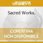 Sacred Works. cd