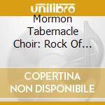 Mormon Tabernacle Choir: Rock Of Ages, 30 Great Hymns cd