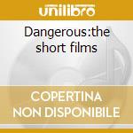Dangerous:the short films cd
