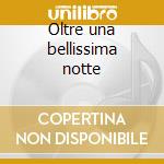 Oltre una bellissima notte cd