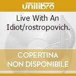 Live With An Idiot/rostropovich. cd