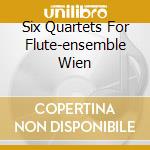 Six Quartets For Flute-ensemble Wien cd musicale di ROSSINI