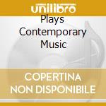 Plays Contemporary Music cd musicale di Glenn Gould