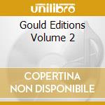Gould Editions Volume 2 cd musicale di Glenn Gould