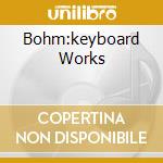 Bohm:keyboard Works cd musicale di Gustav Leonhardt