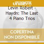 Levin Robert - Haydn: The Last 4 Piano Trios cd musicale di HAYDN