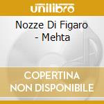Nozze Di Figaro - Mehta cd