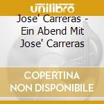 Jose' Carreras - Ein Abend Mit Jose' Carreras cd musicale di CARRERAS