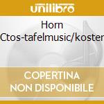 Horn Ctos-tafelmusic/koster cd musicale di Wolfgang Amadeus Mozart