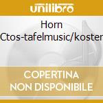 Horn Ctos-tafelmusic/koster cd