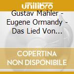 Gustav Mahler - Eugene Ormandy - Das Lied Von Der Erde, Ruckert-Lieder cd musicale di MAHLER