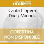 Canta L'opera Due / Various cd musicale di Andre Kostelanetz