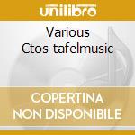 Various Ctos-tafelmusic cd