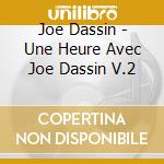 Joe Dassin - Une Heure Avec Joe Dassin V.2 cd musicale di Joe Dassin