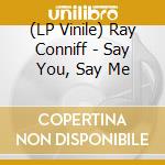 (LP Vinile) Ray Conniff - Say You, Say Me vinile