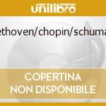 Beethoven/chopin/schumann cd