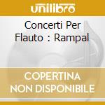Concerti Per Flauto : Rampal cd musicale di J.b. Pla