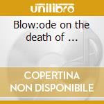 Blow:ode on the death of ... cd