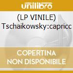 (LP VINILE) Tschaikowsky:capricc lp vinile di Tchaikovsky