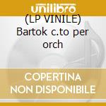 (LP VINILE) Bartok c.to per orch lp vinile di Bartok