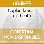 Copland:music for theatre
