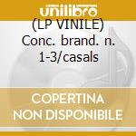 (LP VINILE) Conc. brand. n. 1-3/casals cd