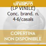 (LP VINILE) Conc. brand. n. 4-6/casals cd