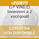 (LP VINILE) Invenzioni a 2 voci/gould cd